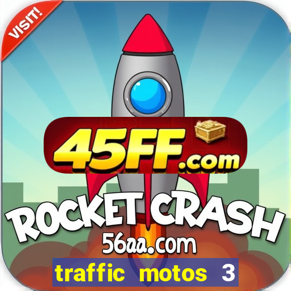 traffic motos 3 dinheiro infinito